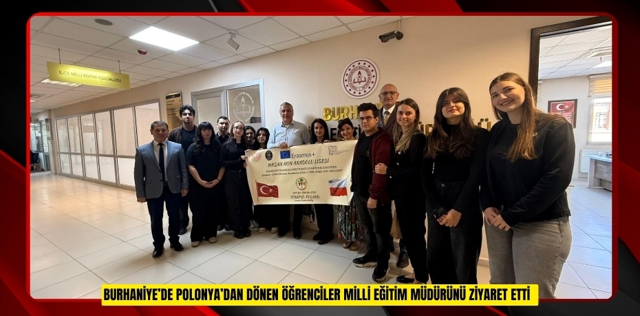 Burhaniye’de Polonya’dan dönen öğrenciler Milli Eğitim Müdürünü ziyaret etti  