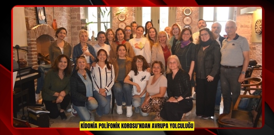 KİDONİA POLİFONİK KOROSU’NDAN AVRUPA YOLCULUĞU