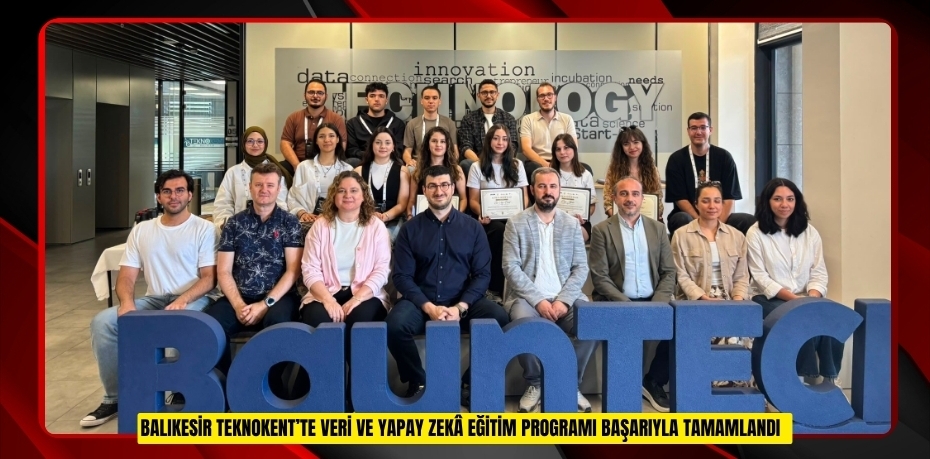 Balıkesir Teknokent’te Veri ve Yapay Zekâ Eğitim programı başarıyla tamamlandı