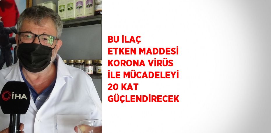 BU İLAÇ ETKEN MADDESİ KORONA VİRÜS İLE MÜCADELEYİ 20 KAT GÜÇLENDİRECEK