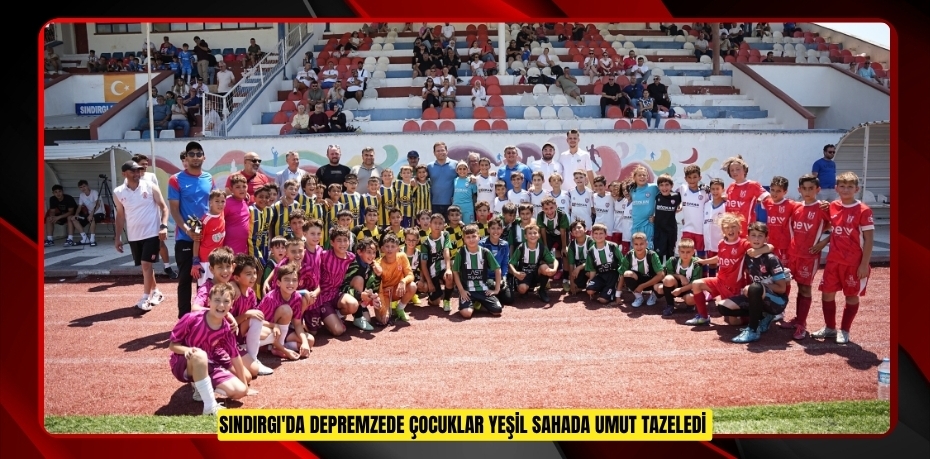 Sındırgı'da depremzede çocuklar yeşil sahada umut tazeledi