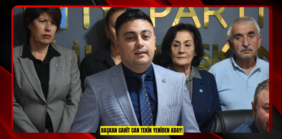 BAŞKAN CAHİT CAN TEKİN YENİDEN ADAY!