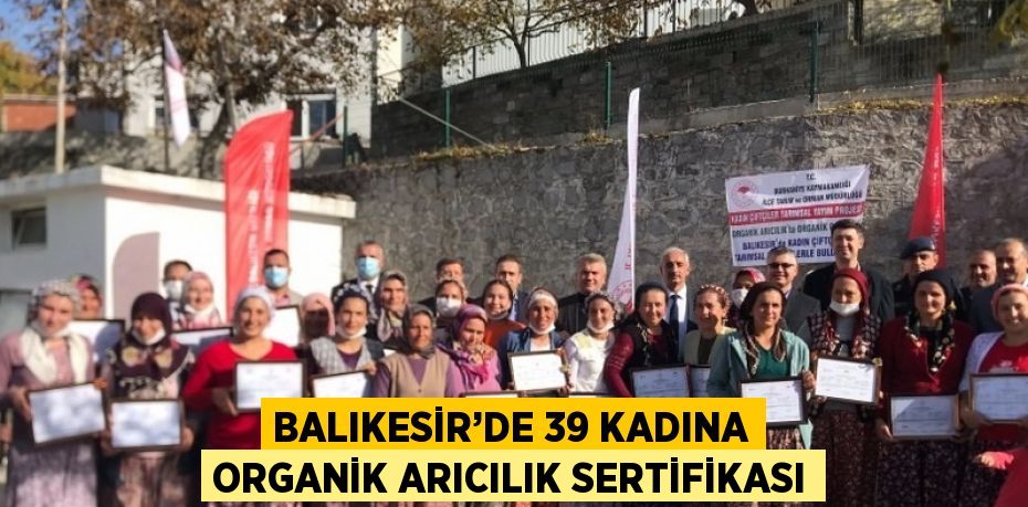 BALIKESİR’DE 39 KADINA ORGANİK ARICILIK SERTİFİKASI