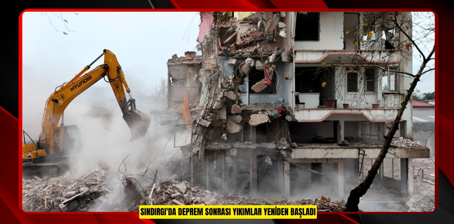 Sındırgı'da deprem sonrası yıkımlar yeniden başladı
