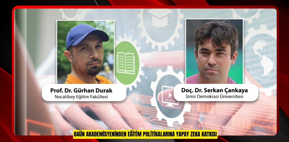 BAÜN Akademisyeninden Eğitim Politikalarına Yapay Zeka Katkısı
