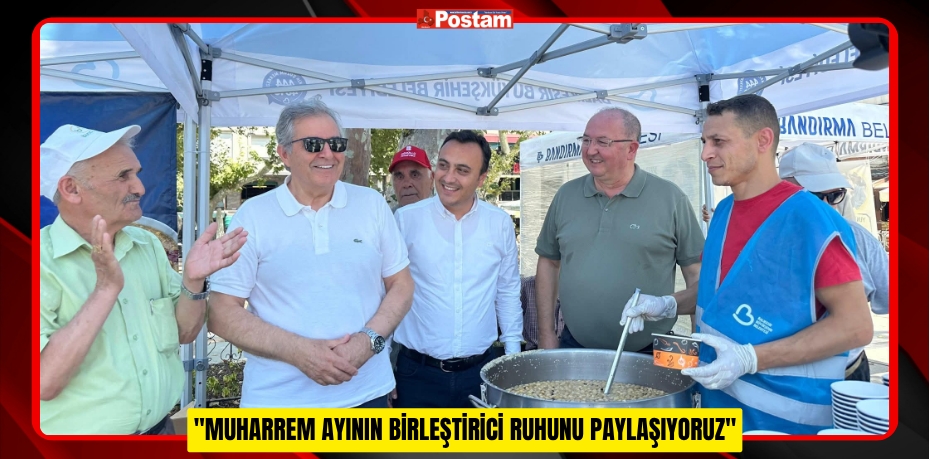 &quot;MUHARREM AYININ BİRLEŞTİRİCİ RUHUNU PAYLAŞIYORUZ&quot;