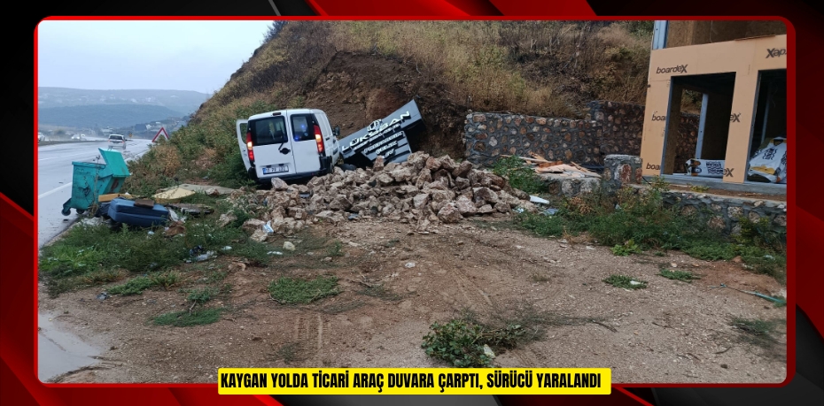 Kaygan yolda ticari araç duvara çarptı, sürücü yaralandı