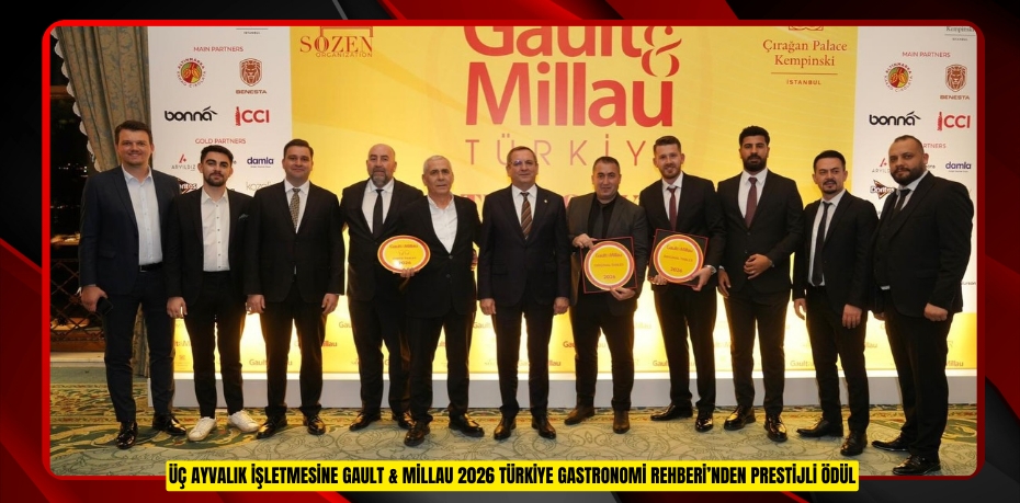 ÜÇ AYVALIK İŞLETMESİNE GAULT &amp; MİLLAU 2026 TÜRKİYE GASTRONOMİ REHBERİ’NDEN PRESTİJLİ ÖDÜL
