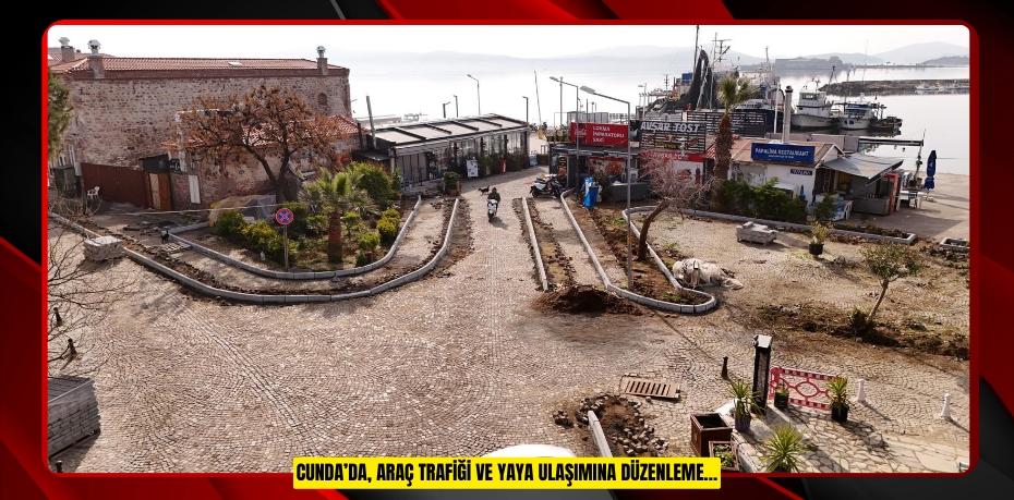 CUNDA’DA, ARAÇ TRAFİĞİ VE YAYA ULAŞIMINA DÜZENLEME…