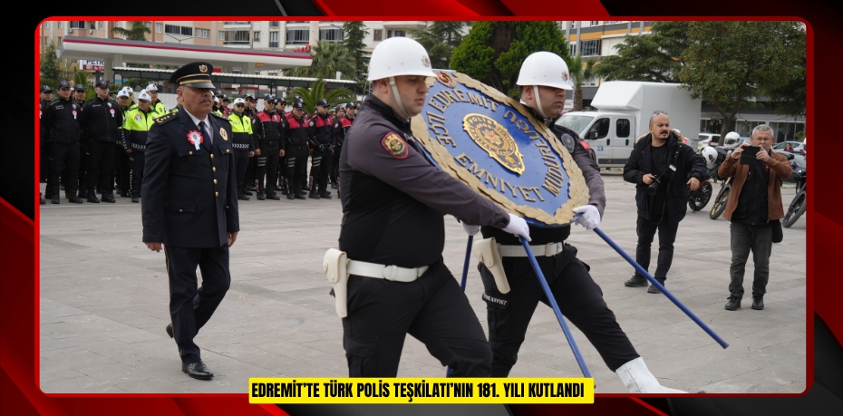 Edremit’te Türk Polis Teşkilatı’nın 181. yılı kutlandı  