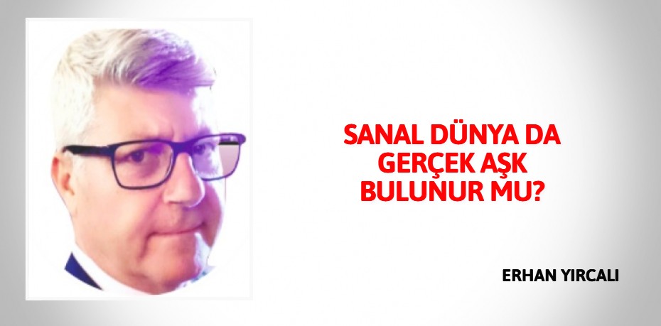 SANAL DÜNYA DA GERÇEK AŞK BULUNUR MU?