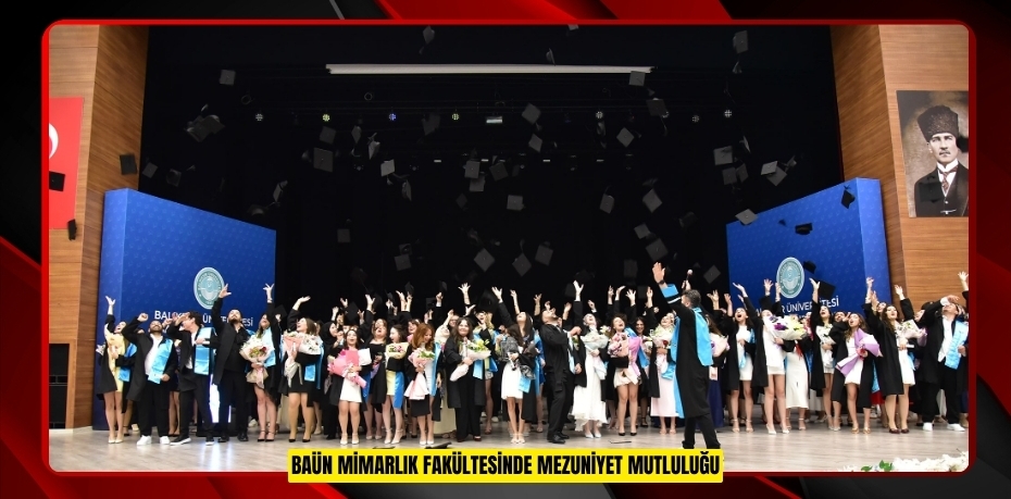 BAÜN MİMARLIK FAKÜLTESİNDE MEZUNİYET MUTLULUĞU