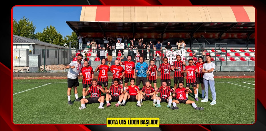 ROTA U15 LİDER BAŞLADI!