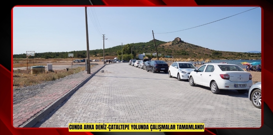 CUNDA ARKA DENİZ–ÇATALTEPE YOLUNDA ÇALIŞMALAR TAMAMLANDI