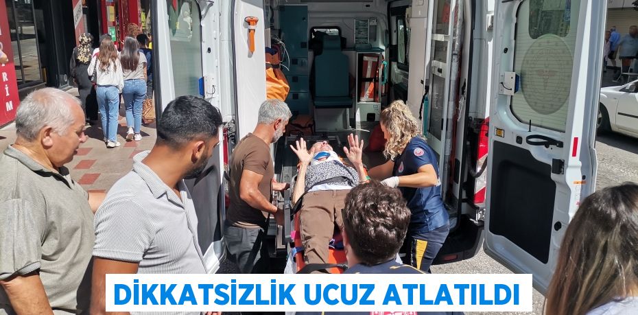 Dikkatsizlik ucuz atlatıldı