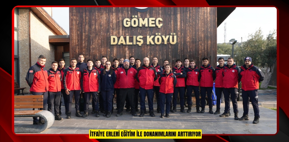 İTFAİYE ERLERİ EĞİTİM İLE DONANIMLARINI ARTTIRIYOR