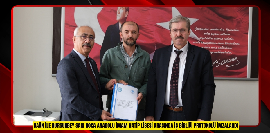 BAÜN İLE DURSUNBEY SARI HOCA ANADOLU İMAM HATİP LİSESİ ARASINDA İŞ BİRLİĞİ PROTOKOLÜ İMZALANDI