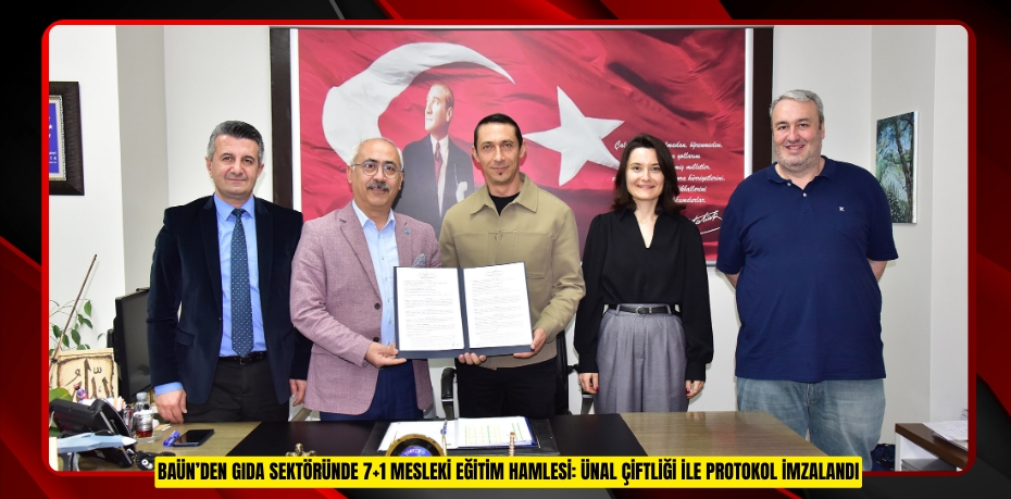 BAÜN’DEN GIDA SEKTÖRÜNDE 7+1 MESLEKİ EĞİTİM HAMLESİ: ÜNAL ÇİFTLİĞİ İLE PROTOKOL İMZALANDI