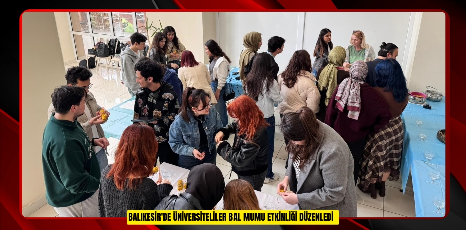 Balıkesir'de üniversiteliler bal mumu etkinliği düzenledi  