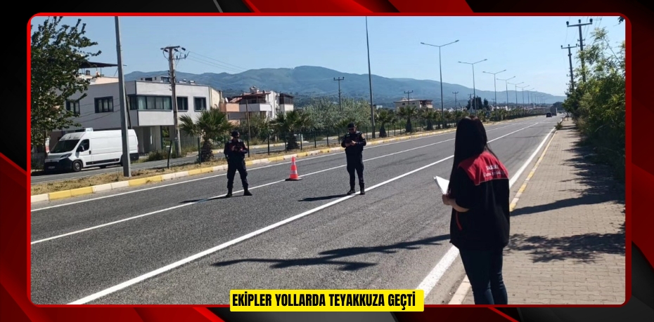 Ekipler yollarda teyakkuza geçti