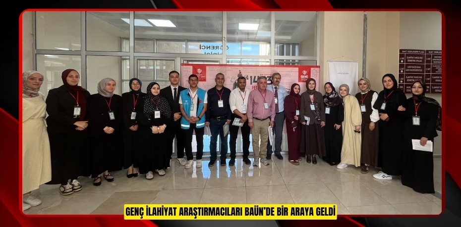 GENÇ İLAHİYAT ARAŞTIRMACILARI BAÜN’DE BİR ARAYA GELDİ