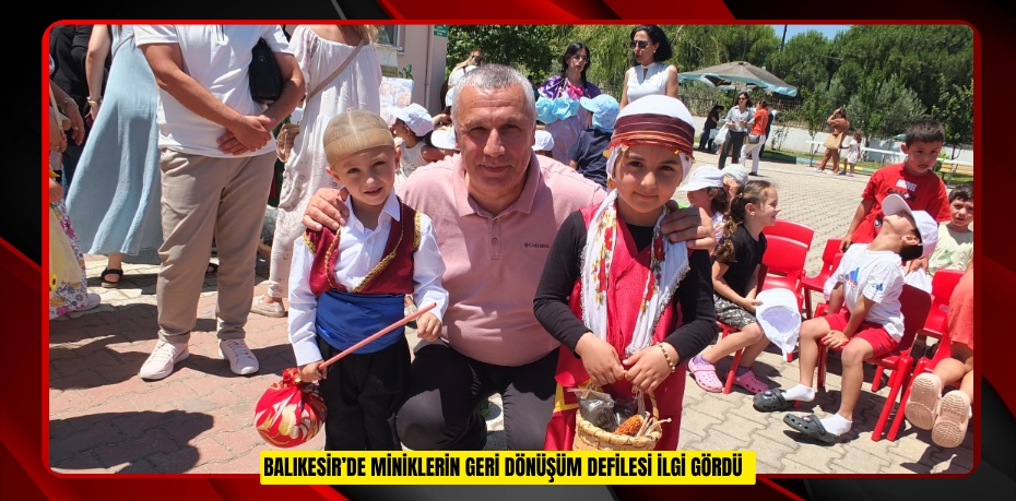 Balıkesir’de miniklerin geri dönüşüm defilesi ilgi gördü  