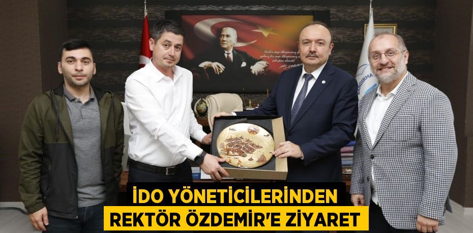 İDO Yöneticilerinden Rektör Özdemir'e Ziyaret