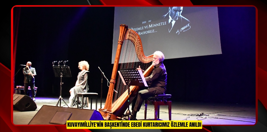 KUVAYIMİLLİYE'NİN BAŞKENTİNDE EBEDİ KURTARICIMIZ ÖZLEMLE ANILDI