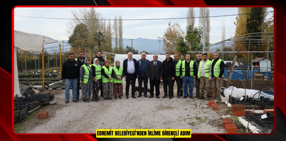 EDREMİT BELEDİYESİ'NDEN İKLİME DİRENÇLİ ADIM