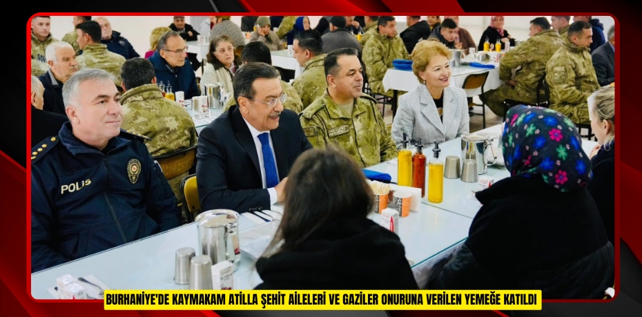 Burhaniye'de Kaymakam Atilla Şehit aileleri ve gaziler onuruna verilen yemeğe katıldı  