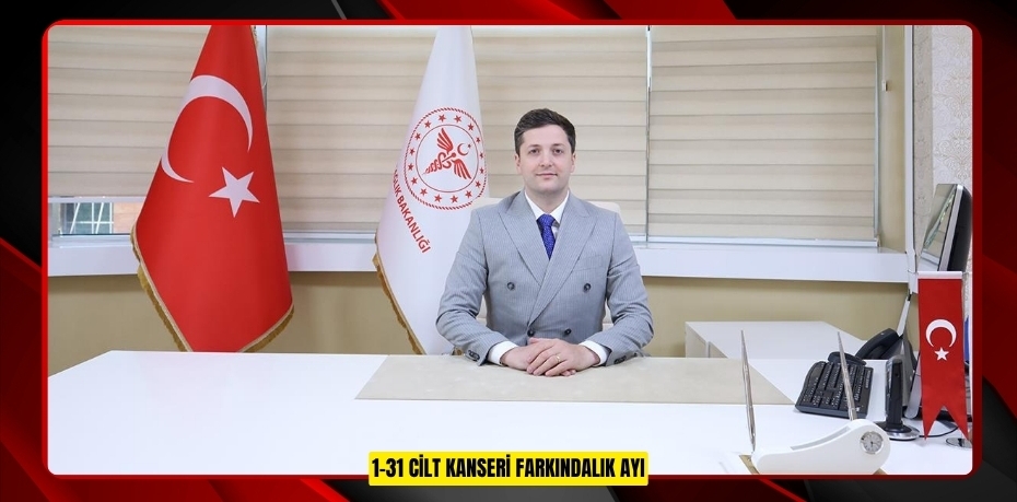 1–31 MAYIS CİLT KANSERİ FARKINDALIK AYI