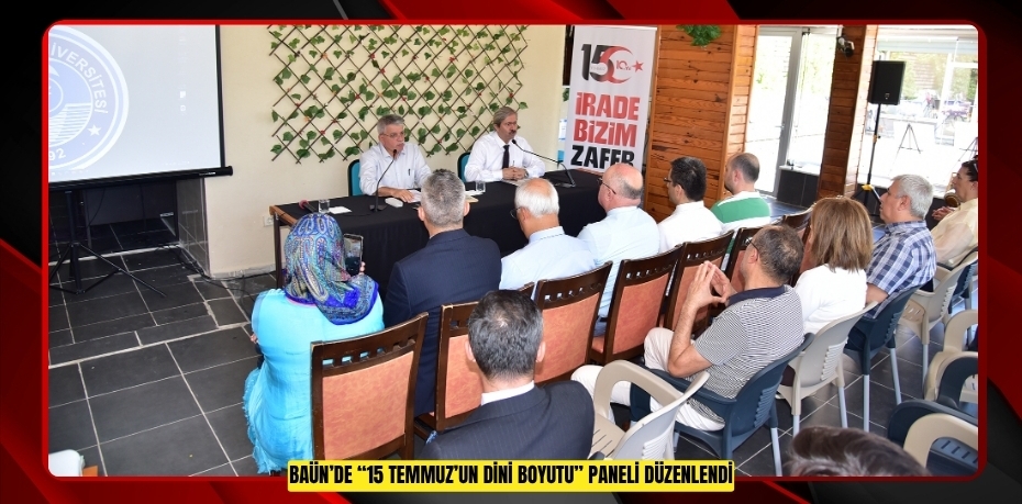 BAÜN’DE “15 TEMMUZ’UN DİNİ BOYUTU” PANELİ DÜZENLENDİ