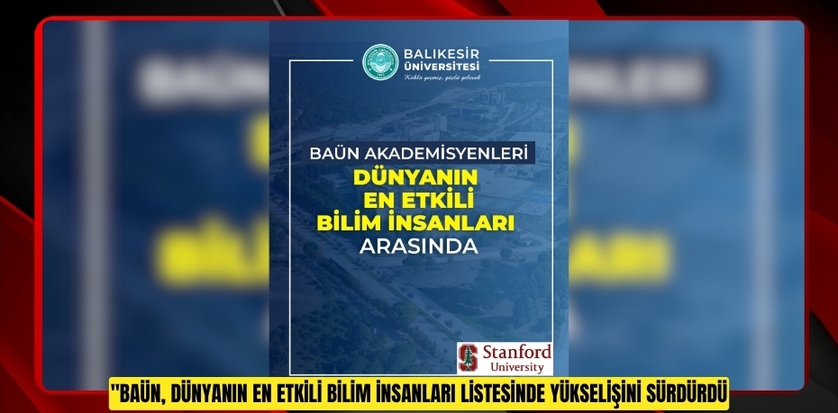 BAÜN, DÜNYANIN EN ETKİLİ BİLİM İNSANLARI LİSTESİNDE YÜKSELİŞİNİ SÜRDÜRDÜ