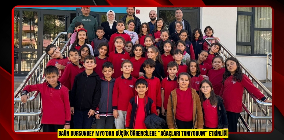 BAÜN DURSUNBEY MYO’DAN KÜÇÜK ÖĞRENCİLERE “AĞAÇLARI TANIYORUM” ETKİNLİĞİ