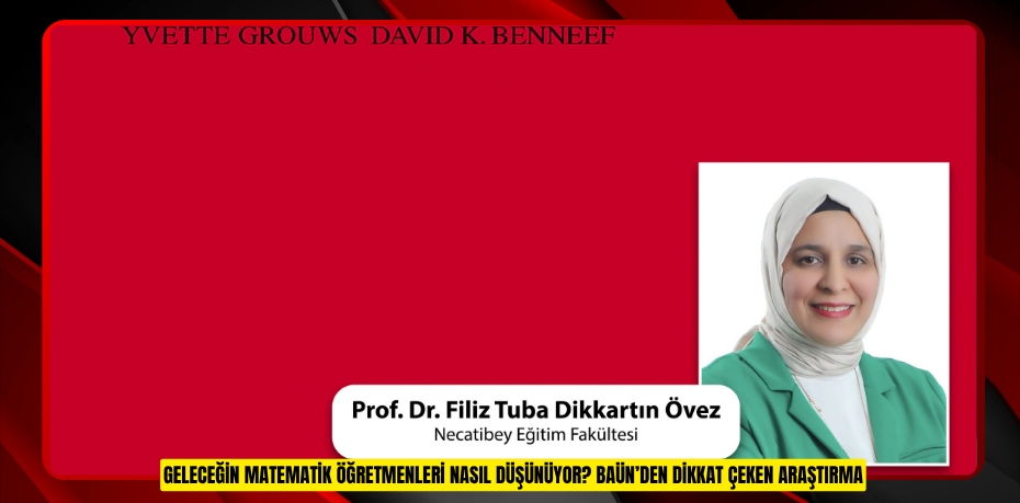 GELECEĞİN MATEMATİK ÖĞRETMENLERİ NASIL DÜŞÜNÜYOR? BAÜN’DEN DİKKAT ÇEKEN ARAŞTIRMA