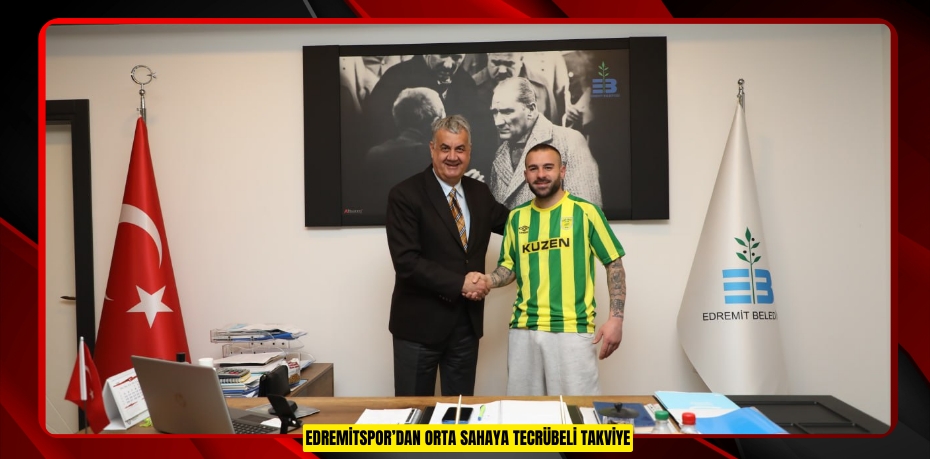 EDREMİTSPOR’DAN ORTA SAHAYA TECRÜBELİ TAKVİYE