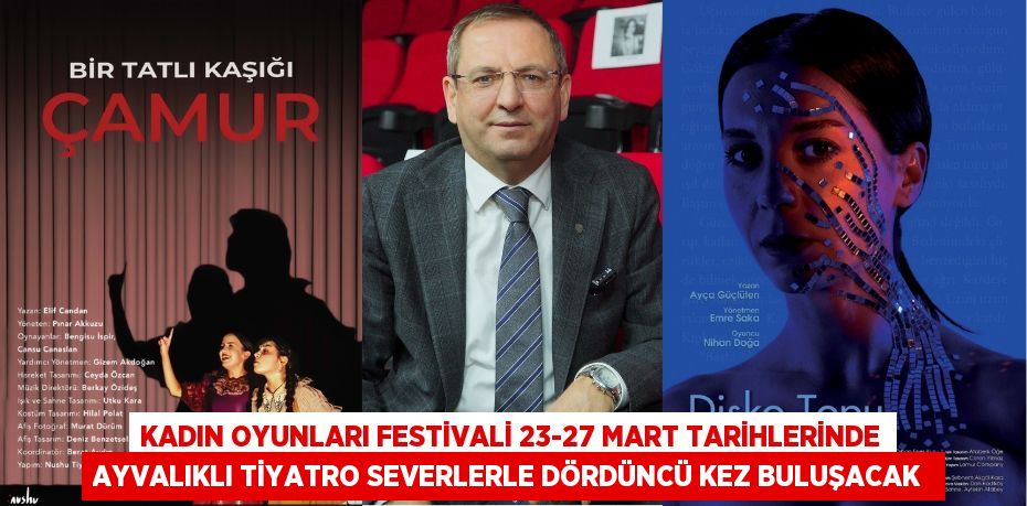 Kadın Oyunları Festivali 23-27 Mart tarihlerinde Ayvalıklı tiyatro severlerle dördüncü kez buluşacak 