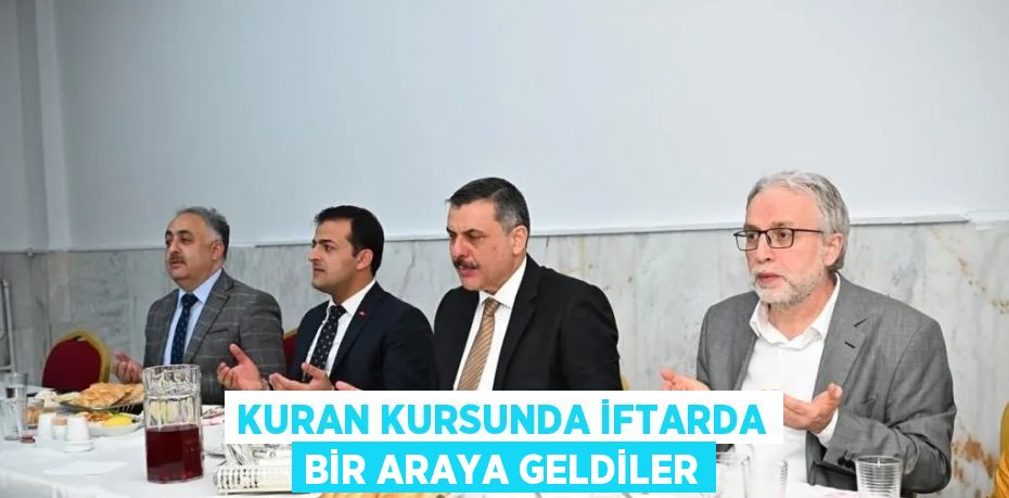 KURAN KURSUNDA İFTARDA BİR ARAYA GELDİLER