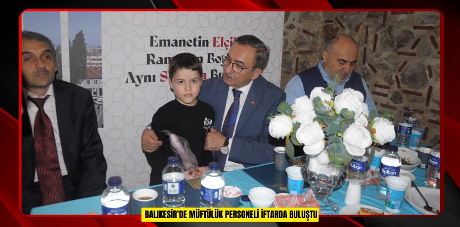 Balıkesir'de müftülük personeli iftarda buluştu