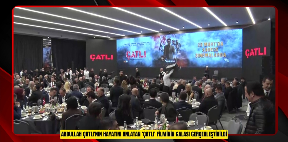 Abdullah Çatlı'nın hayatını anlatan ‘Çatlı' filminin galası gerçekleştirildi