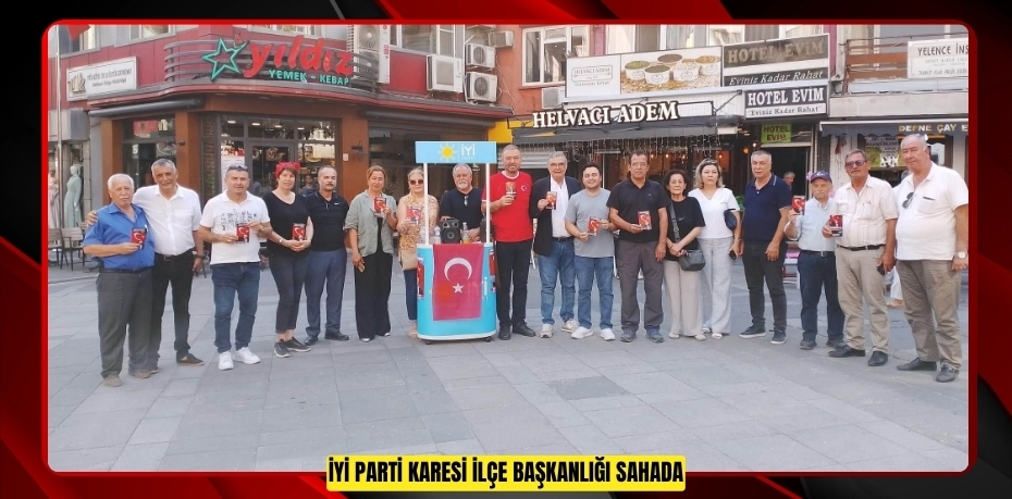 İYİ PARTİ KARESİ İLÇE BAŞKANLIĞI SAHADA: “BAYRAK AÇIYORUM” MİTİNGİ İÇİN TTM, TÜİK MEYDANI VE ŞEHİTLİK’TE STANT VE DAVET ÇALIŞMASI