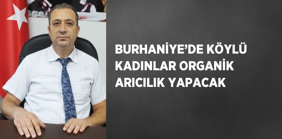 BURHANİYE’DE KÖYLÜ KADINLAR ORGANİK ARICILIK YAPACAK