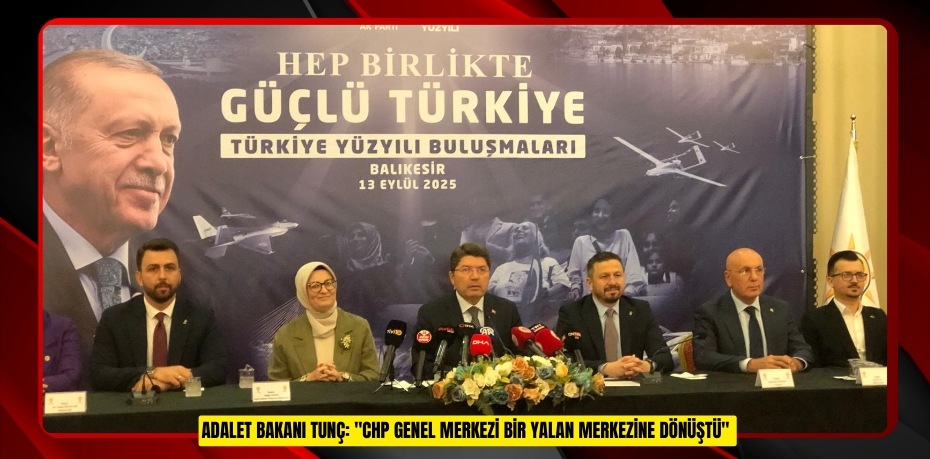 Adalet Bakanı Tunç: &quot;CHP Genel Merkezi bir yalan merkezine dönüştü&quot; 