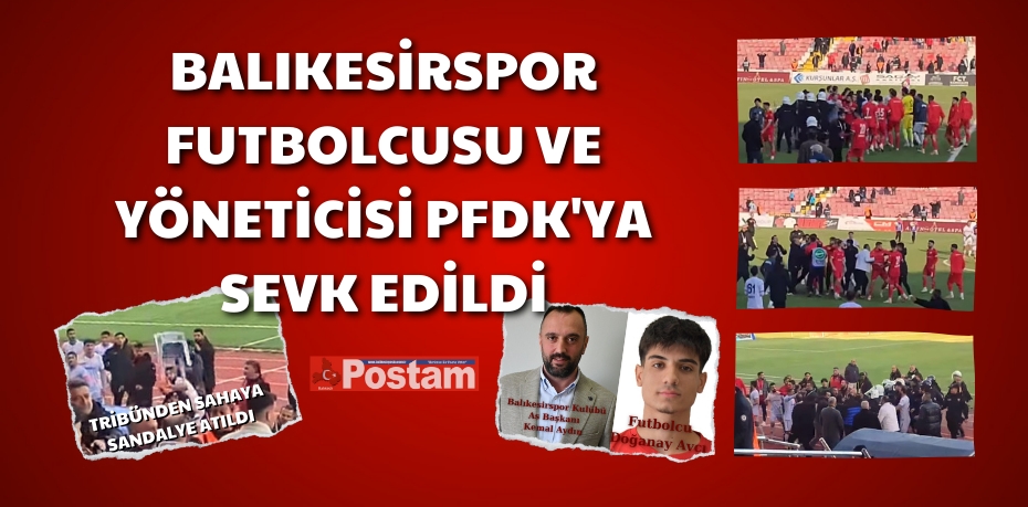 Balıkesirspor Futbolcusu ve yöneticisi PFDK'ya Sevk Edildi