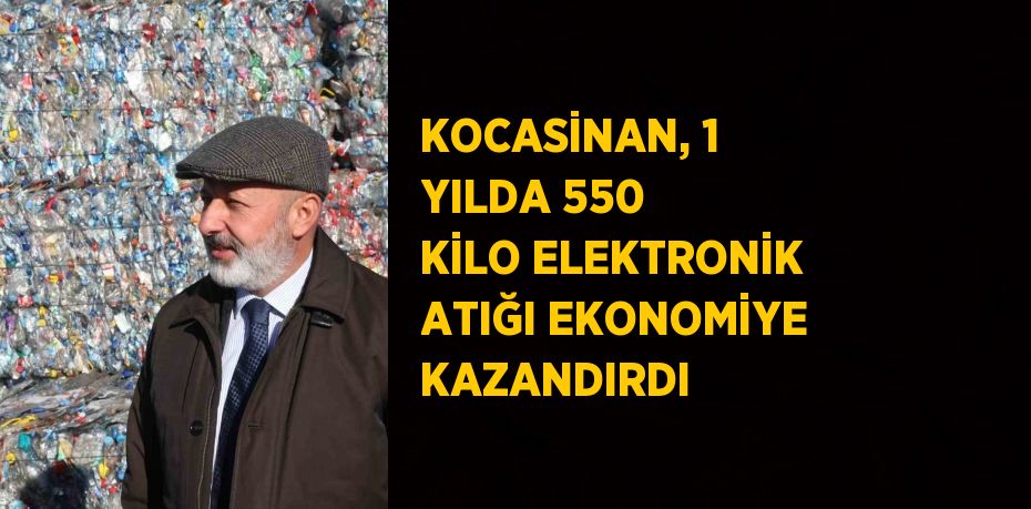 KOCASİNAN, 1 YILDA 550 KİLO ELEKTRONİK ATIĞI EKONOMİYE KAZANDIRDI