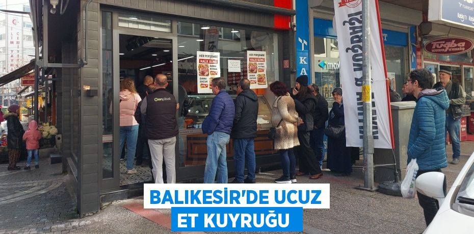 Balıkesir'de ucuz et kuyruğu 