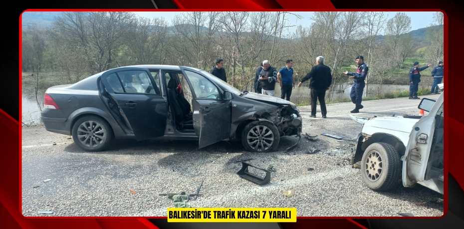 Balıkesir'de trafik kazası: 7 yaralı