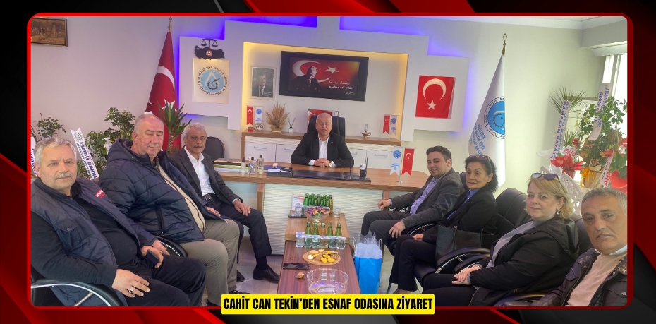CAHİT CAN TEKİN’DEN ESNAF ODASINA ZİYARET