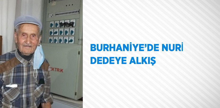 BURHANİYE’DE NURİ DEDEYE ALKIŞ