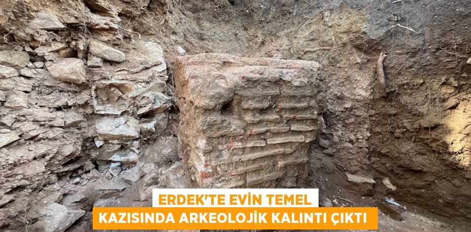 Erdek'te evin temel kazısında arkeolojik kalıntı çıktı 